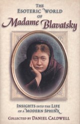 The Esoteric World of Madame Blavatsky: Insights Into the Life of a Modern Sphinx - Daniel Caldwell - 9780835607940