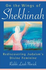On the Wings of Shekhinah: Rediscovering Judaism's Divine Feminine - Rabbi Leah Novick - 9780835608619