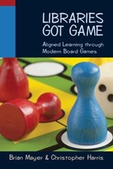 Libraries Got Game - Christopher Harris ; Brian Mayer - 9780838910092