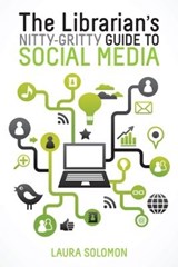 The Librarian's Nitty-Gritty Guide to Social Media - Laura Solomon - 9780838911600