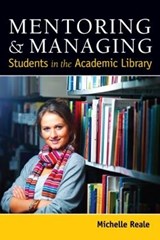Mentoring and Managing Students in the Academic Library - Michelle Reale - 9780838911747