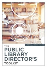 The Public Library Director’s Toolkit - Kate Hall ; Kathy Parker - 9780838918593