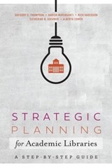 Strategic Planning for Academic Libraries - Gregory C. Thompson ; Harish Maringanti ; Rick Anderson ; Catherine B. Soehner ; Alberta Comer - 9780838918937