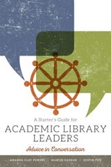 A Starter's Guide for Academic Library Leaders - Amanda Clay Powers ; Martin Garnar ; Dustin Fife - 9780838919231