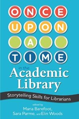 Once Upon a Time in the Academic Library - Maria Barefoot ; Sara Parme ; Elin Woods - 9780838938607