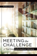 Meeting the Challenge of Teaching Information Literacy - Michelle Reale - 9780838946848