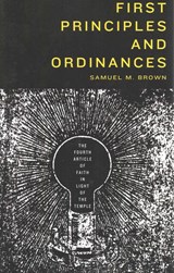 First Principles and Ordinances - Samuel Brown - 9780842528801