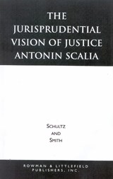 The Jurisprudential Vision of Justice Antonin Scalia - David A. Schultz ; Christopher E. Smith - 9780847681327