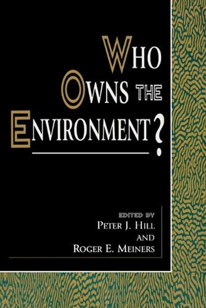 Who Owns the Environment?, Peter J. Hill ; Roger E. Meiners - Paperback - 9780847690824
