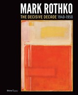 Mark Rothko: The Decisive Decade: 1940-1950 - Bradford R. Collins (ed.)&, Introduction by Todd Herman& Essays by David Anfam, Bradford R. Collins, Harry Cooper, Ruth Fine, and Christopher Rothko - 9780847839001