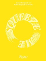 Squeeze Me - Ruth Rogers ; Ed Ruscha - 9780847875931
