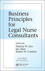 Business Principles for Legal Nurse Consultants - Patricia W. Iyer MSN RN LNCC ; Jan Aken ; Kathie W. Condon - 9780849346064