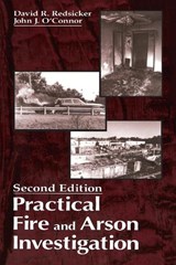 Practical Fire and Arson Investigation - DAVID R. (PETER VALLAS ASSOCIATES INCORPORATED,  New York, USA) Redsicker ; John J. (Lieutenant (Retired), NYC Police Department, Flushing, New York, USA) O'Connor - 9780849381553
