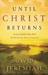 Until Christ Returns - Dr. David Jeremiah - 9780849918834