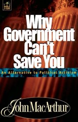 Why Government Can't Save You - John F. MacArthur - 9780849955556