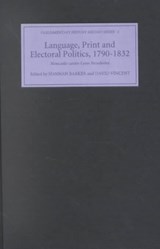 Language, Print and Electoral Politics, 1790-1832 - Hannah Barker ; David Vincent - 9780851158105