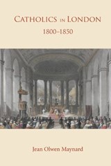 Catholics in London 1800-1850 - Jean Olwen Maynard - 9780852447093