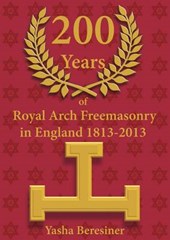 200 Years of Royal Arch Freemasonry in England 1813-2013