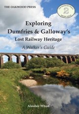 Exploring Dumfries & Galloway's Lost Railway Heritage - Alasdair Wham - 9780853610830