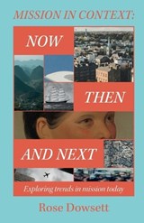 Mission in Context: Now, Then and Next - Rose Dowsett - 9780853632092