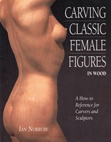 Carving Classic Female Figures in Wood - NORBURY,  Ian - 9780854421053