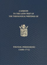 A Lexicon to the Latin Text of the Theological Writings of Emanuel Swedenborg (1688-1772) -  - 9780854481538