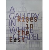 Rises in the East: A Gallery in Whitechapel - Katrina Schwarz - 9780854881710
