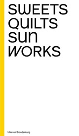 Ulla von Brandenburg: Sweets, Quilts, Sun, Works - Ulla von Brandenburg - 9780854882694