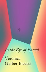 In the Eye of Bambi - Valeria Luiselli ; Verónica Gerbe Bicecci - 9780854882762