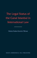The Legal Status of the Canal Istanbul in International Law - Hatice Ecemis-Yilmaz - 9780854902569