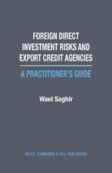 Foreign Direct Investment Risks and Export Credit Agencies: A Practitioner's Guide - Wael Saghir - 9780854902583