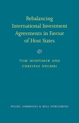 Rebalancing International Investment Agreements in Favour of Host States - Tom Mortimer ; Chrispas Nyombi - 9780854902613