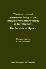 International Investment Policy of the Intergovernmental Authority on Development: The Republic of Uganda - Chrispas Nyombi ; Tom Mortimer - 9780854902781