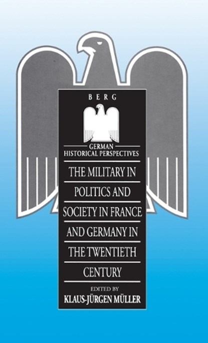 Military in Politics and Society in France and Germany in the 20th Century, Klaus-Jurgen Muller - Gebonden - 9780854968121