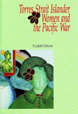 Torres Strait Islander Women and the Pacific War - Elizabeth Osborne - 9780855753139