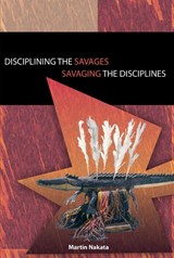 Disciplining the Savages Savaging the Disciplines - Martin Nakata - 9780855755485