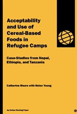 Acceptability and Use of Cereal-Based Foods in Refugee Camps - Catherine Mears; Helen Young - 9780855984021