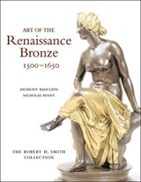 Art of the Renaissance Bronze, 1500-1650 - Anthony Radcliffe ; Nicholas Penny - 9780856675904