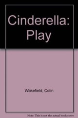 Cinderella - Colin Wakefield ; Kate Edgar - 9780856762307