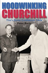 Hoodwinking Churchill - Peter Batty - 9780856832826
