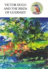 Victor Hugo and the Birds of Guernsey - Gregory Stevens Cox - 9780856946165