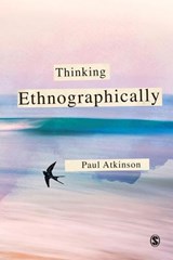 Thinking Ethnographically - ATKINSON,  Paul Anthony - 9780857025890
