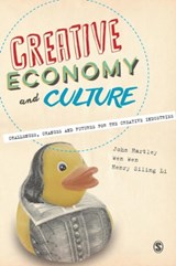 Creative Economy and Culture: Challenges, Changes and Futures for the Creative Industries - John Hartley ; Wen Wen ; Henry Siling Li - 9780857028785