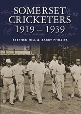Somerset Cricketers 1919-1939 - Stephen Hill ; Barry Phillips - 9780857043061