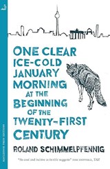 One Clear, Ice-cold January Morning at the Beginning of the Twenty-First Century - Roland Schimmelpfennig&, Jamie Bulloch (translation) - 9780857057013