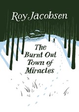 The Burnt-Out Town of Miracles - Roy Jacobsen - 9780857057983