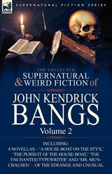 The Collected Supernatural and Weird Fiction of John Kendrick Bangs - BANGS,  John Kendrick - 9780857063281