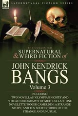 The Collected Supernatural and Weird Fiction of John Kendrick Bangs - John Kendrick Bangs - 9780857063298