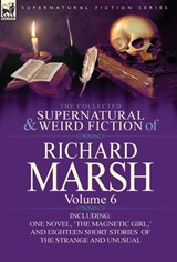 The Collected Supernatural and Weird Fiction of Richard Marsh - Richard Marsh - 9780857068545