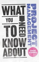 What You Need to Know about Project Management - Fergus O'Connell - 9780857081315